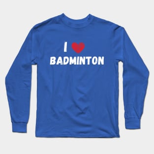 I love badminton Long Sleeve T-Shirt